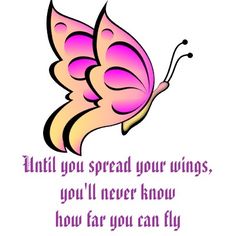 a pink butterfly with the words until you spread your wings, you'll never know how far you can fly