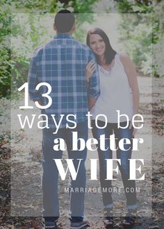 a man and woman standing next to each other with the text, 13 ways to be a better wife