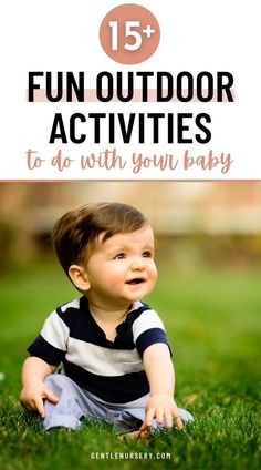 a baby sitting in the grass with text overlay that reads 15 fun outdoor activities to do with your baby