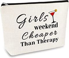 a white zipper bag with the words girls weekend cheaper than therapy