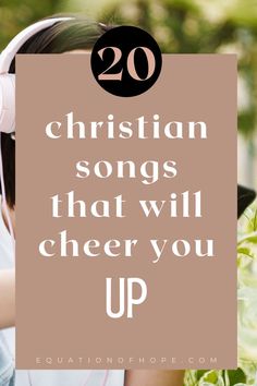 a girl with headphones on and the words 20 christian songs that will cheer you up