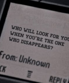 a sign that says, who will look for you when you're the one who disappears?