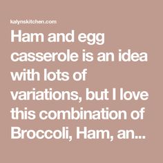 a quote that says ham and egg casserole is an idea with lots of variations, but love this combination of broccoli, ham, an