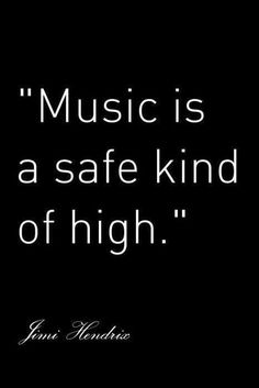 a black and white photo with the words music is a safe kind of high