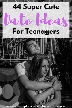 a man and woman hugging each other with the text, 44 super cute date ideas for teenagers