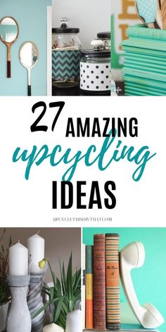 the words 27 amazing upcycling ideas are shown