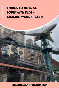 an airplane sitting on top of a metal structure in the middle of a city with text overlay reading things to do in st louis with kids chasing wanderland