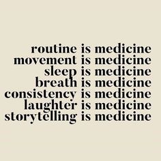 a quote with the words routine is medicine movement is medicine sleep is medicine constiency is medicine laughter is medicine storytelling is medicine