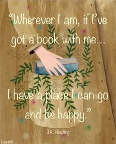 a hand holding a book with the words wherever i am, if i've got a book with me i have a place i can go and be happy