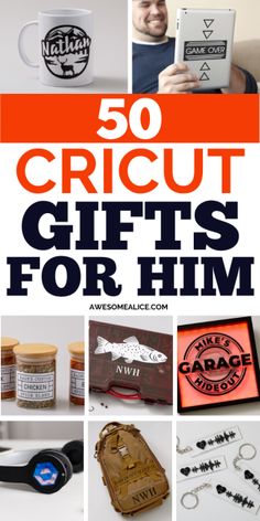 the top 50 cricut gifts for him is featured in this collage with text overlay