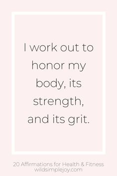 the quote i work out to honor my body, its strength and its grit