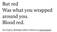 a black and white photo with the words but red was what you wrapped around you, blood red