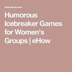 the words humorous icebreaker games for women's groups and how to use them