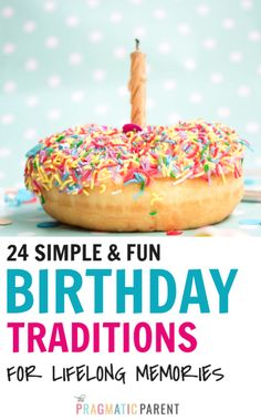 a birthday cake with a candle on it and the words, 24 simple & fun birthday traditions for lifelong memories