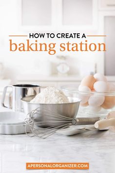 the words how to create a baking station are in front of an image of eggs and flour