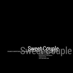 a black background with the words sweet couple in white and grey on it's left side