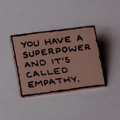 a magnet that says you have a super power and it's called empathy