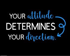 the words your attitude determines your direction on a black background with blue and white lettering