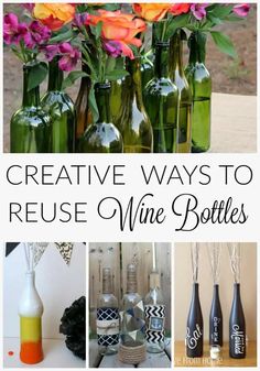 some bottles with flowers in them and the words creative ways to reuse wine bottles