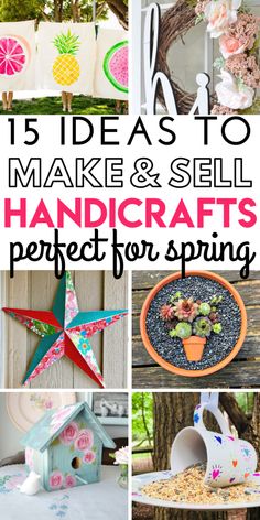 handmade crafts for spring with text overlay that reads 15 ideas to make and sell handcrafts perfect for spring