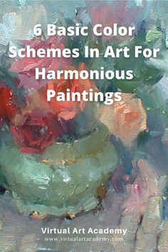 a painting with the title 6 basic color schemes in art for harmonious paintings by virtual art academy