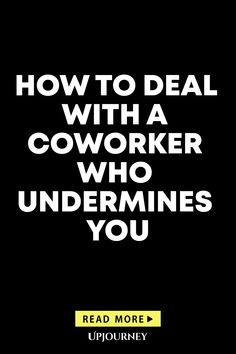 the words how to deal with a coworker who underminies you on a black background