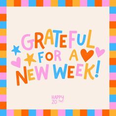 a colorful card with the words grateful for a new week