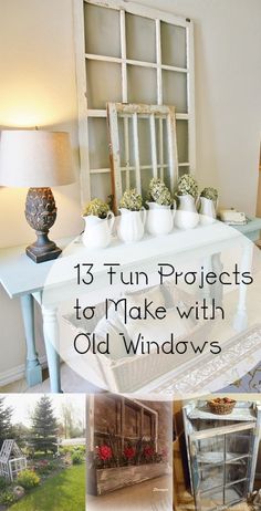 an old window is shown with the words 13 fun projects to make with old windows