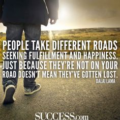 a person walking down the road with a quote about people take different roads seeking fulfillment and happiness just because they're not on your road