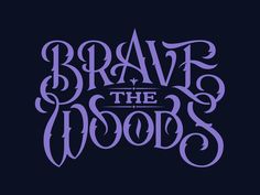 the words'brave the woods'written in purple ink on a black background with an ornate