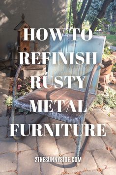 an old rusty metal chair with the words how to refinish rusty metal furniture