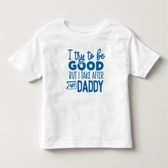 Funny Text I try to be good Take after Dad Toddler T-shirt Funny Toddler Shirt, Funny Toddler, Toddler Humor, Funny Text, I Try, Text Me, Tech Design, My Dad, Perfect Shirt