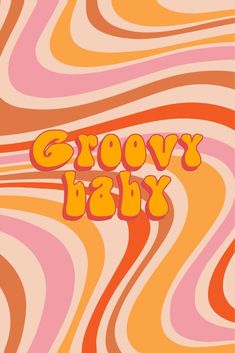 the words groovy baby are painted in orange and pink