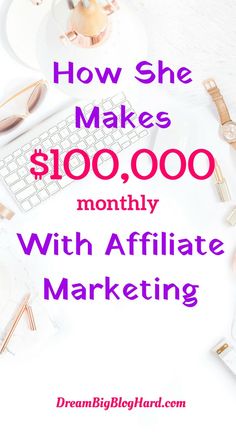 the words how she makes $ 100, 000 month with affiliate marketing