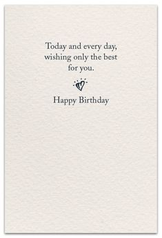 a birthday card with the words today and every day, wishing only the best for you