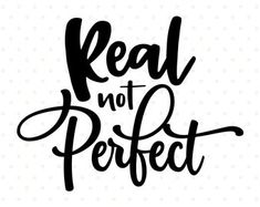 the phrase real not perfect is shown in black and white