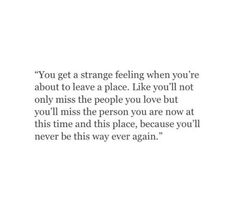 a quote that reads you get a strange feeling when you're about to leave a place