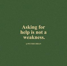 a green background with a quote about asking for help is not a weakness,