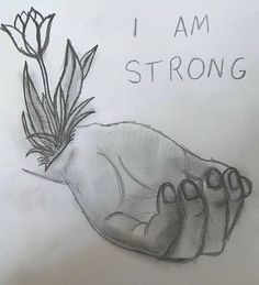 a drawing of a hand holding a plant with the words i am strong written on it