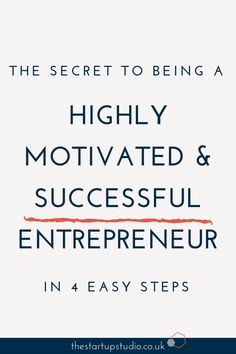 the secret to being a highly motivitated and successful entrepreneur in 4 easy steps