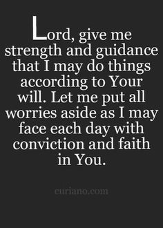 the words lord, give me strength and guidance that i may do things according to your will