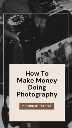 a black and white photo with the words how to make money doing photography on it