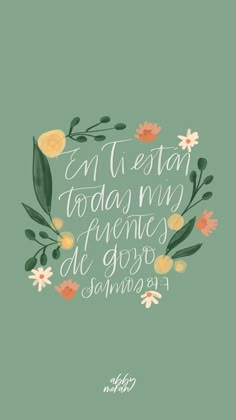 a green background with flowers and the words, en el esto today my friends de go