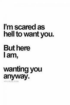 an ad with the words i'm scared as hell to want you but here i am, wanting you anyway