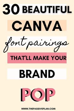 the words, 30 beautiful canva font pairings that'll make your brand pop