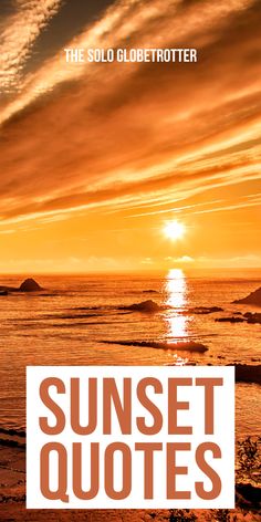 the sun setting over the ocean with text that reads sunset quotes on it and an orange sky