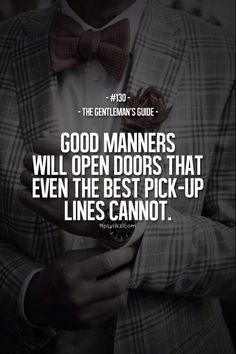 a man wearing a suit and bow tie with the quote good manners will open doors that even the best pick - up lines cannot