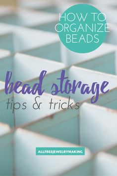 the words how to organize bead storage tips and tricks