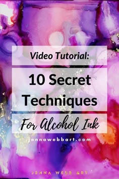 the words video tutor 10 secret techniques for alcohol ink on a purple and pink background