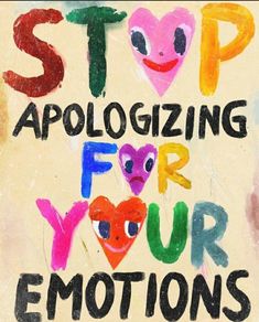 the words stop apoloizing for your emotions are painted on a piece of paper